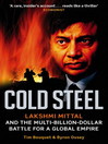 Cold Steel (eBook): Lakshmi Mittal and the Multi-billion-dollar Battle for a Global Empire